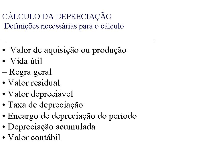 CÁLCULO DA DEPRECIAÇÃO Definições necessárias para o cálculo • Valor de aquisição ou produção