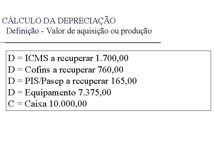 CÁLCULO DA DEPRECIAÇÃO Definição - Valor de aquisição ou produção D = ICMS a