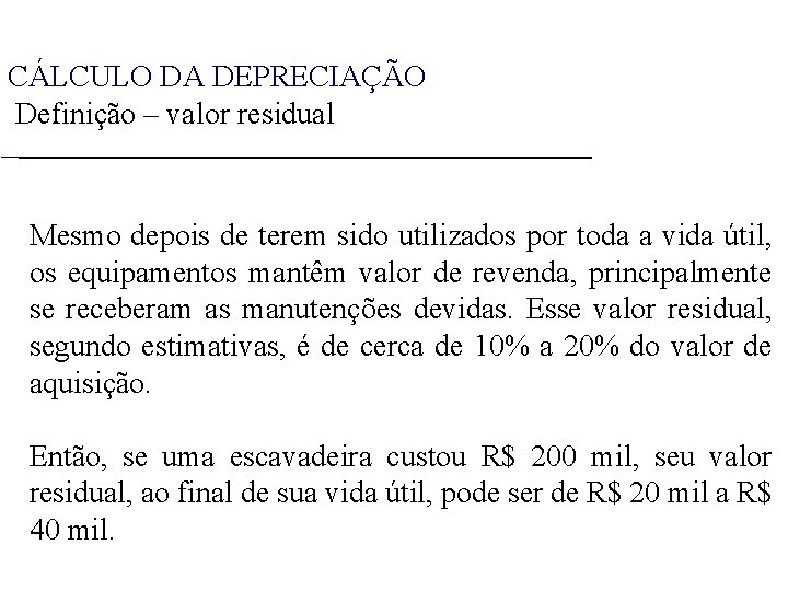 CÁLCULO DA DEPRECIAÇÃO Definição – valor residual Mesmo depois de terem sido utilizados por