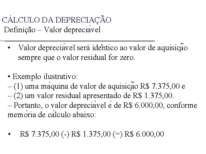 CÁLCULO DA DEPRECIAÇÃO Definição – Valor deprecia vel • Valor deprecia vel será ide