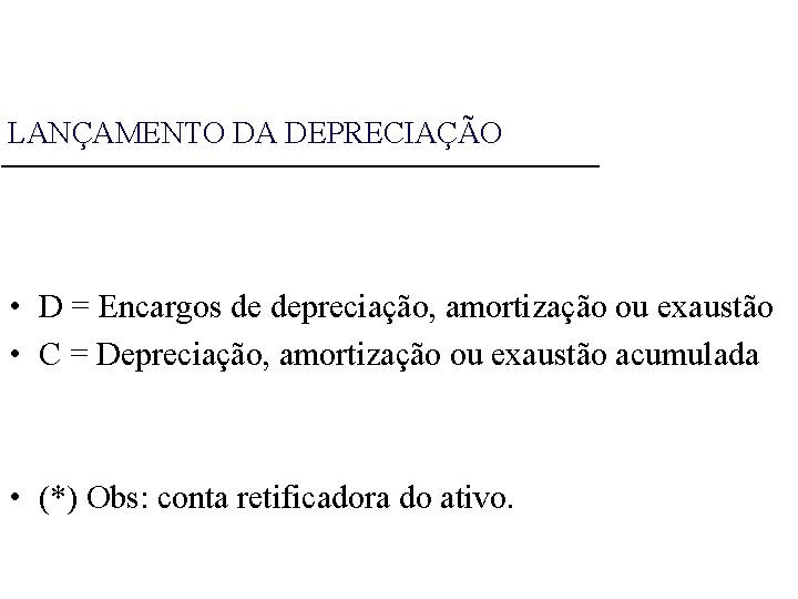 LANÇAMENTO DA DEPRECIAÇÃO • D = Encargos de depreciação, amortização ou exaustão • C