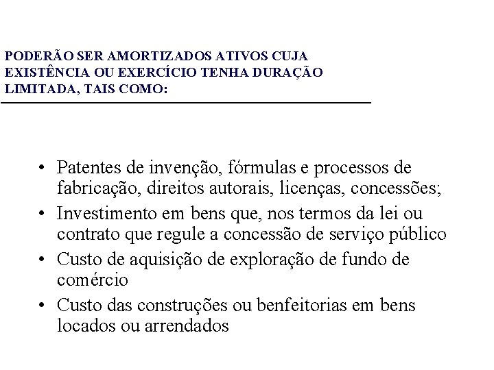 PODERÃO SER AMORTIZADOS ATIVOS CUJA EXISTÊNCIA OU EXERCÍCIO TENHA DURAÇÃO LIMITADA, TAIS COMO: •