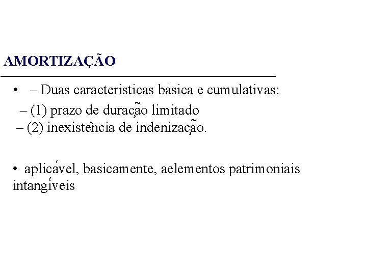 AMORTIZAÇÃO • – Duas caracteri sticas ba sica e cumulativas: – (1) prazo de