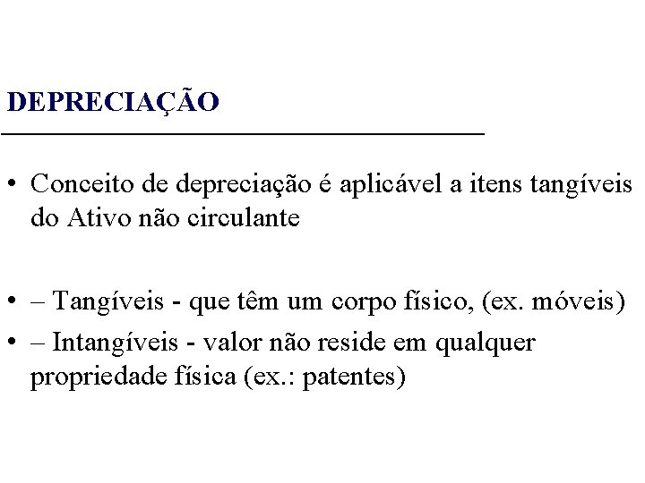 DEPRECIAÇÃO • Conceito de depreciação é aplicável a itens tangíveis do Ativo não circulante