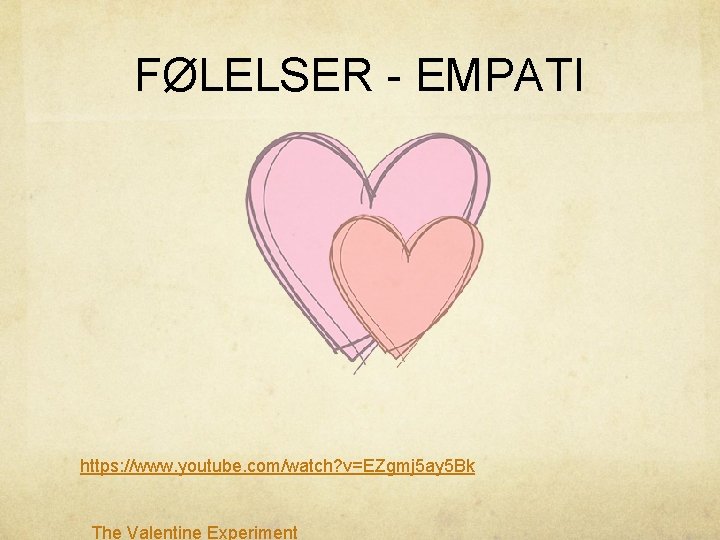 FØLELSER - EMPATI https: //www. youtube. com/watch? v=EZgmj 5 ay 5 Bk The Valentine