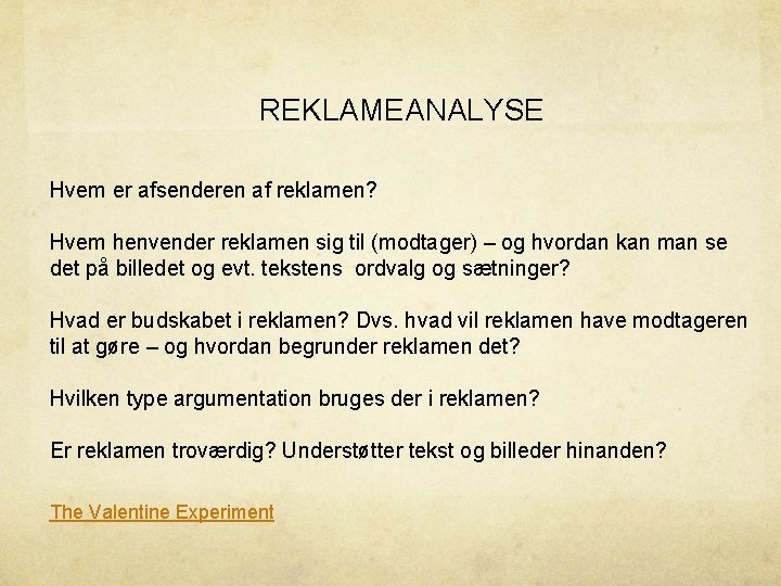 REKLAMEANALYSE Hvem er afsenderen af reklamen? Hvem henvender reklamen sig til (modtager) – og