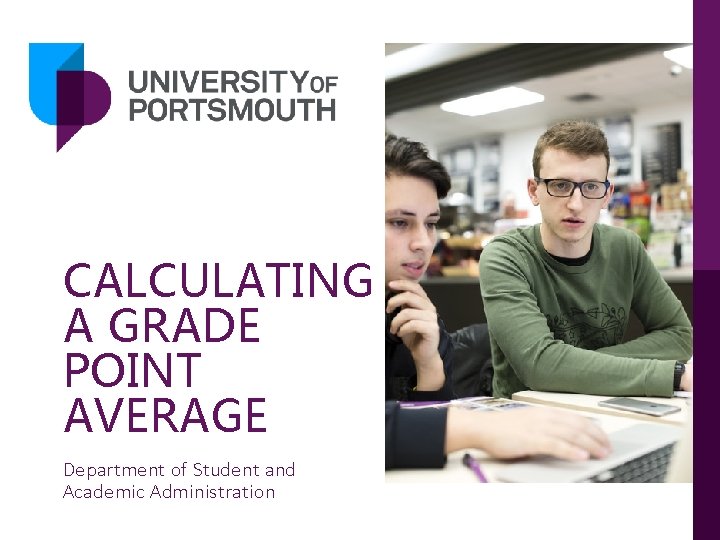 CALCULATING A GRADE POINT AVERAGE Department of Student and Academic Administration 