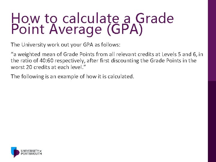 How to calculate a Grade Point Average (GPA) The University work out your GPA