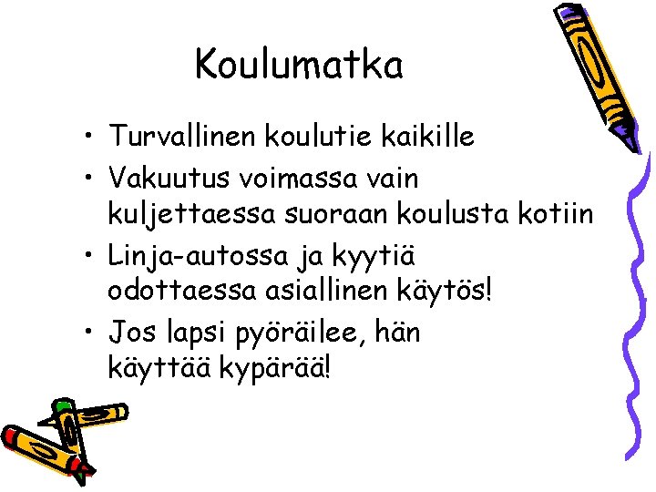 Koulumatka • Turvallinen koulutie kaikille • Vakuutus voimassa vain kuljettaessa suoraan koulusta kotiin •