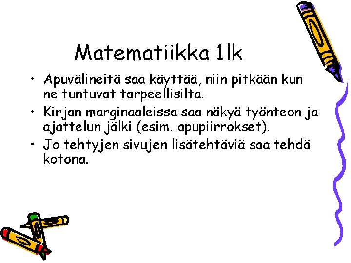 Matematiikka 1 lk • Apuvälineitä saa käyttää, niin pitkään kun ne tuntuvat tarpeellisilta. •