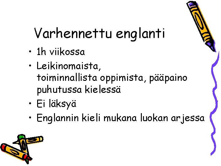 Varhennettu englanti • 1 h viikossa • Leikinomaista, toiminnallista oppimista, pääpaino puhutussa kielessä •