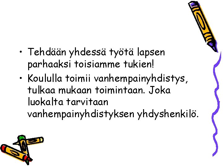  • Tehdään yhdessä työtä lapsen parhaaksi toisiamme tukien! • Koululla toimii vanhempainyhdistys, tulkaa