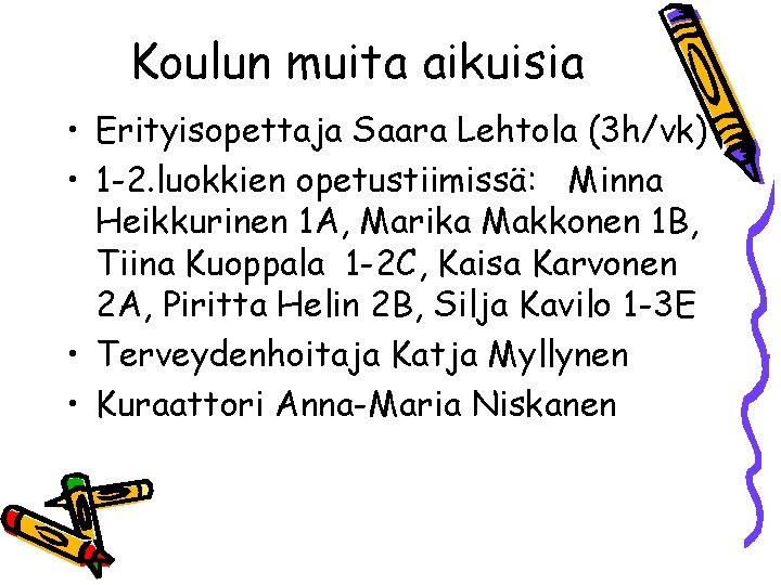 Koulun muita aikuisia • Erityisopettaja Saara Lehtola (3 h/vk) • 1 -2. luokkien opetustiimissä:
