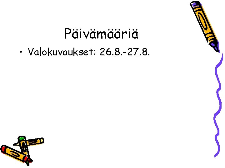 Päivämääriä • Valokuvaukset: 26. 8. -27. 8. 