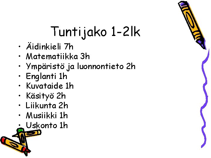 Tuntijako 1 -2 lk • • • Äidinkieli 7 h Matematiikka 3 h Ympäristö