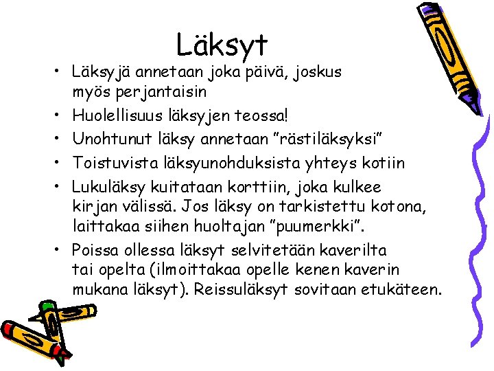 Läksyt • Läksyjä annetaan joka päivä, joskus myös perjantaisin • Huolellisuus läksyjen teossa! •