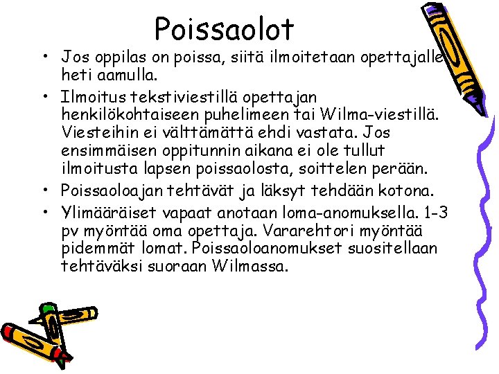 Poissaolot • Jos oppilas on poissa, siitä ilmoitetaan opettajalle heti aamulla. • Ilmoitus tekstiviestillä