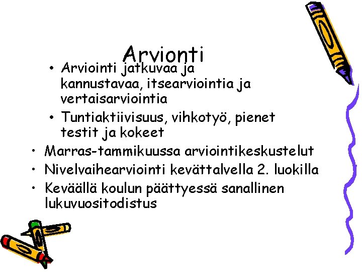 Arvionti • Arviointi jatkuvaa ja kannustavaa, itsearviointia ja vertaisarviointia • Tuntiaktiivisuus, vihkotyö, pienet testit