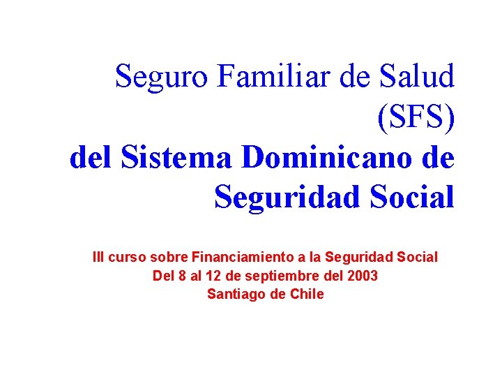 Seguro Familiar de Salud (SFS) del Sistema Dominicano de Seguridad Social III curso sobre