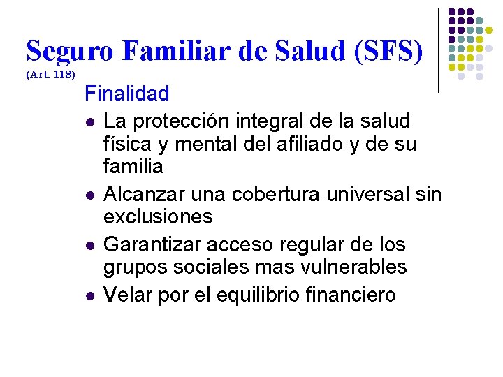 Seguro Familiar de Salud (SFS) (Art. 118) Finalidad l La protección integral de la