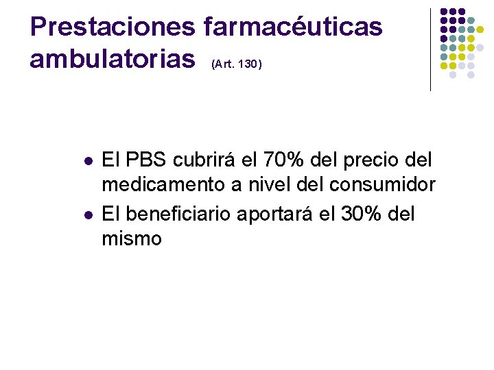 Prestaciones farmacéuticas ambulatorias (Art. 130) l l El PBS cubrirá el 70% del precio