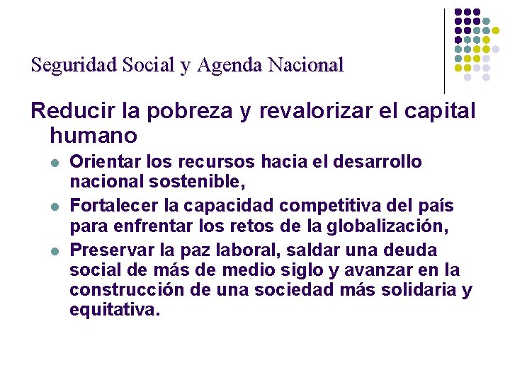 Seguridad Social y Agenda Nacional Reducir la pobreza y revalorizar el capital humano l