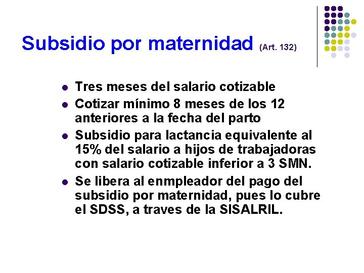 Subsidio por maternidad (Art. 132) l l Tres meses del salario cotizable Cotizar mínimo
