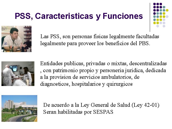 PSS, Caracteristicas y Funciones Las PSS, son personas fisicas legalmente facultadas legalmente para proveer