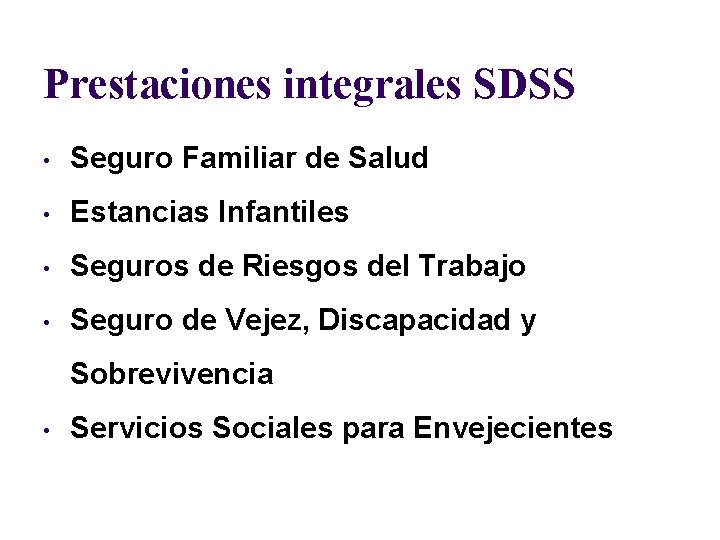 Prestaciones integrales SDSS • Seguro Familiar de Salud • Estancias Infantiles • Seguros de