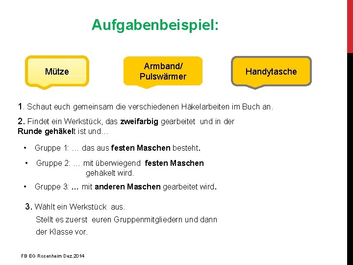 Aufgabenbeispiel: Mütze Armband/ Pulswärmer Handytasche 1. Schaut euch gemeinsam die verschiedenen Häkelarbeiten im Buch