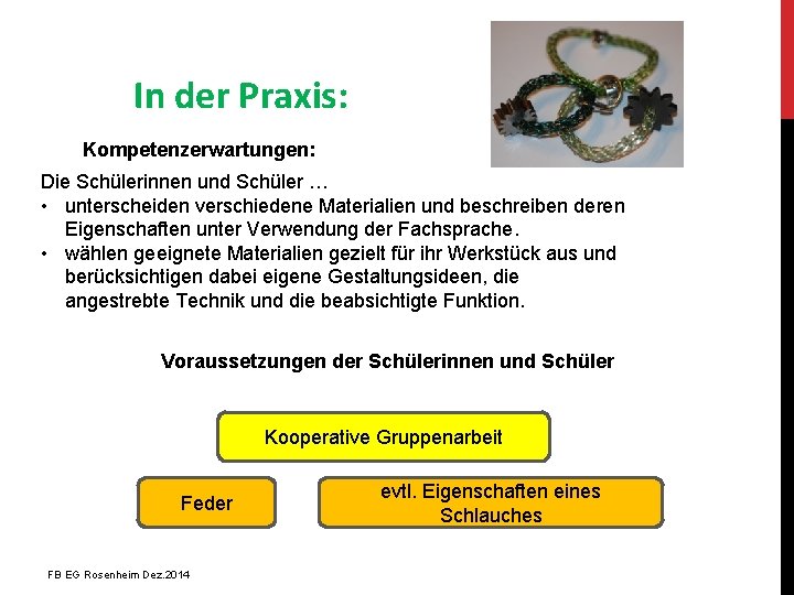 In der Praxis: Kompetenzerwartungen: Die Schülerinnen und Schüler … • unterscheiden verschiedene Materialien und