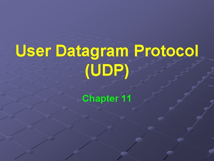 User Datagram Protocol (UDP) Chapter 11 