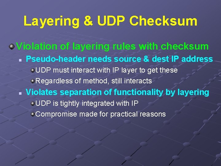 Layering & UDP Checksum Violation of layering rules with checksum n Pseudo-header needs source