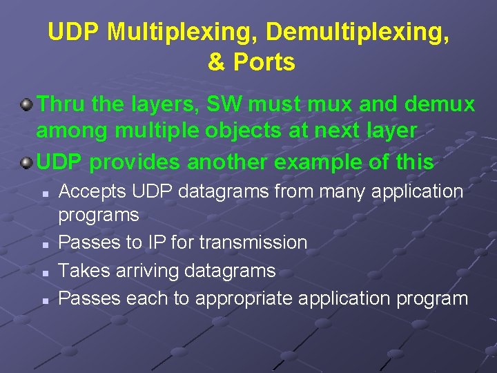 UDP Multiplexing, Demultiplexing, & Ports Thru the layers, SW must mux and demux among