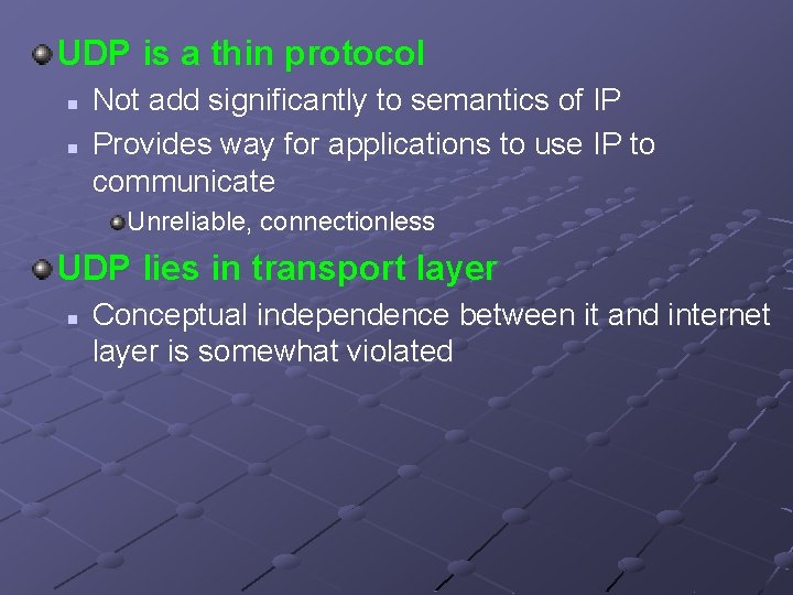 UDP is a thin protocol n n Not add significantly to semantics of IP