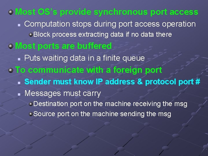 Most OS’s provide synchronous port access n Computation stops during port access operation Block