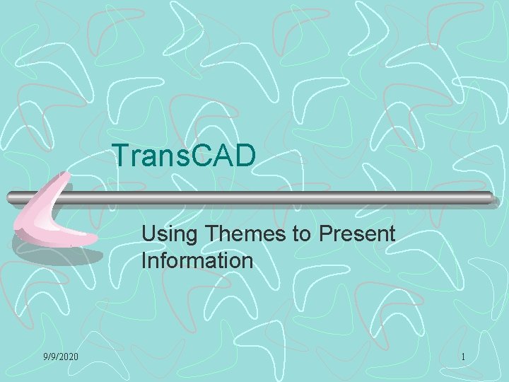 Trans. CAD Using Themes to Present Information 9/9/2020 1 Trans. CAD Using Themes to Present Information 9/9/2020 1