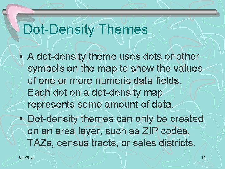 Dot-Density Themes • A dot-density theme uses dots or other symbols on the map Dot-Density Themes • A dot-density theme uses dots or other symbols on the map