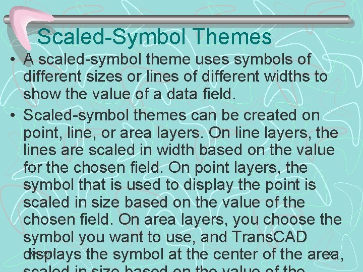 Scaled-Symbol Themes • A scaled-symbol theme uses symbols of different sizes or lines of Scaled-Symbol Themes • A scaled-symbol theme uses symbols of different sizes or lines of