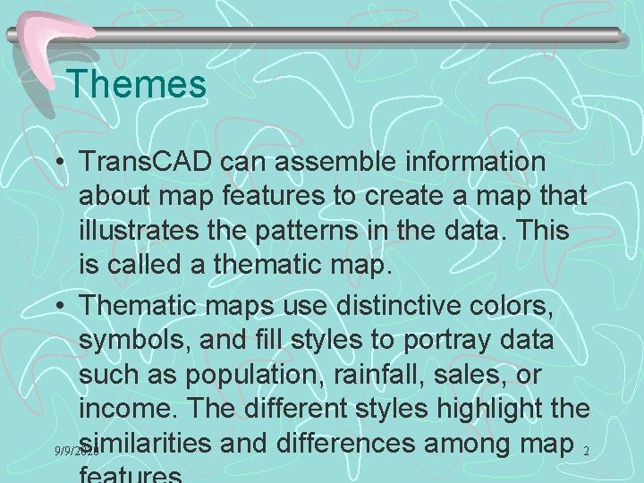 Themes • Trans. CAD can assemble information about map features to create a map Themes • Trans. CAD can assemble information about map features to create a map