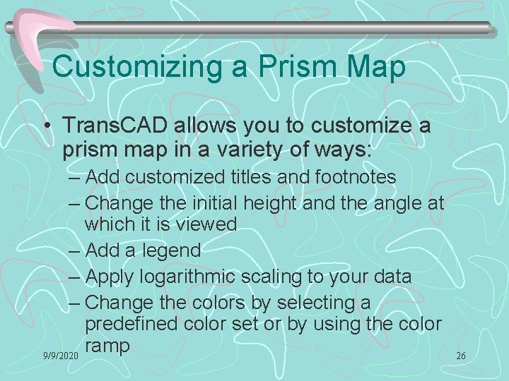 Customizing a Prism Map • Trans. CAD allows you to customize a prism map Customizing a Prism Map • Trans. CAD allows you to customize a prism map