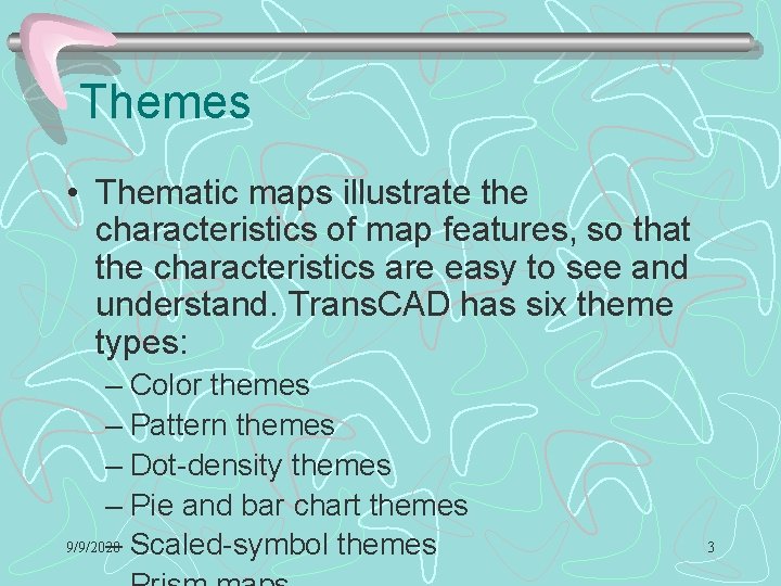 Themes • Thematic maps illustrate the characteristics of map features, so that the characteristics Themes • Thematic maps illustrate the characteristics of map features, so that the characteristics