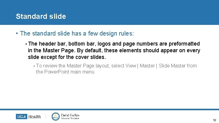 Standard slide • The standard slide has a few design rules: • The header