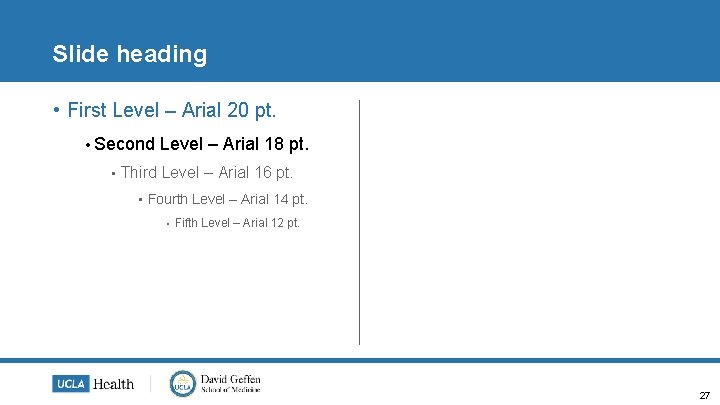 Slide heading • First Level – Arial 20 pt. • Second • Level –