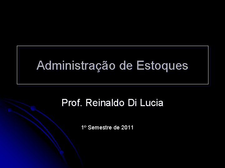 Administração de Estoques Prof. Reinaldo Di Lucia 1º Semestre de 2011 
