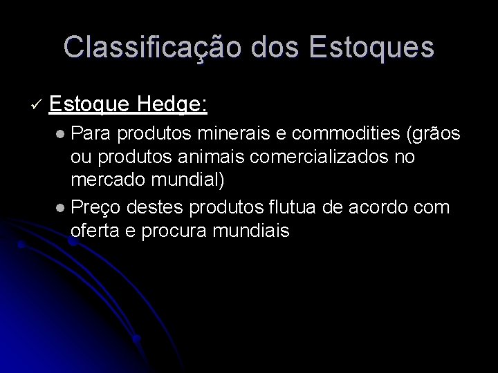 Classificação dos Estoques ü Estoque Hedge: Para produtos minerais e commodities (grãos ou produtos