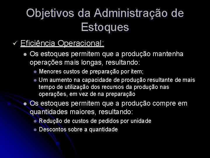 Objetivos da Administração de Estoques ü Eficiência Operacional: l Os estoques permitem que a