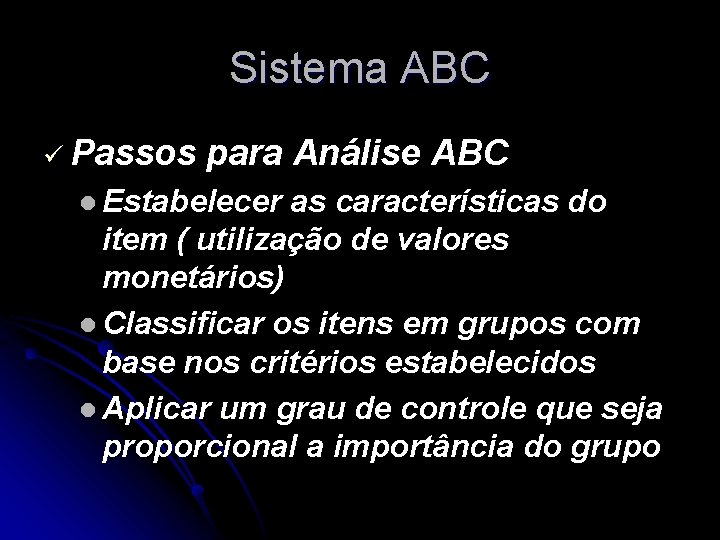 Sistema ABC ü Passos para Análise ABC l Estabelecer as características do item (