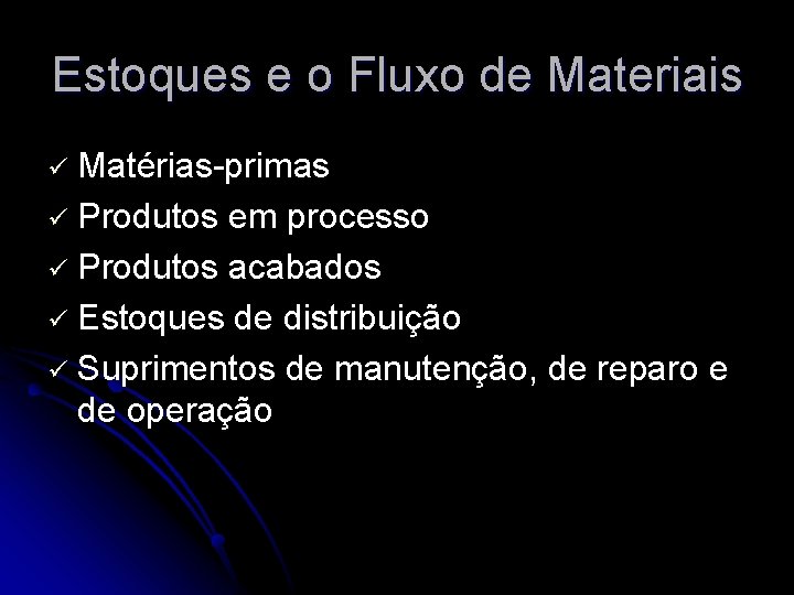 Estoques e o Fluxo de Materiais Matérias-primas ü Produtos em processo ü Produtos acabados