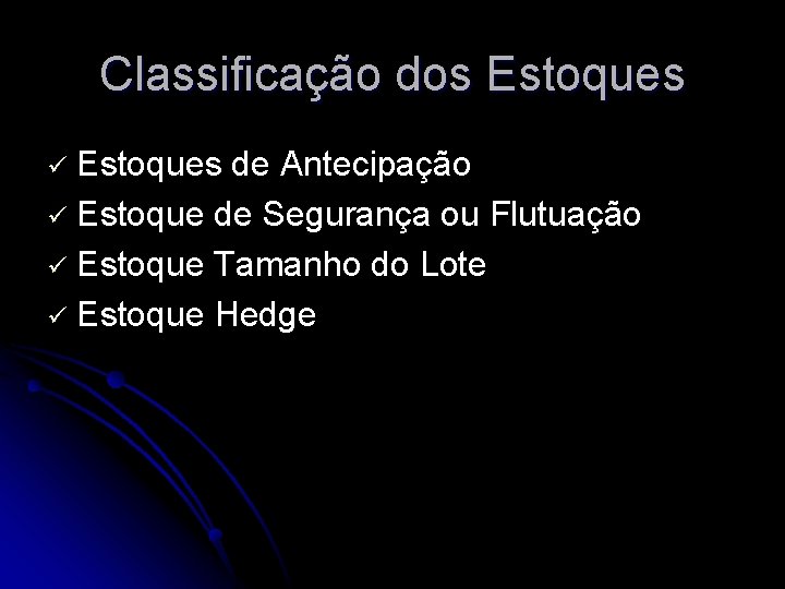 Classificação dos Estoques de Antecipação ü Estoque de Segurança ou Flutuação ü Estoque Tamanho